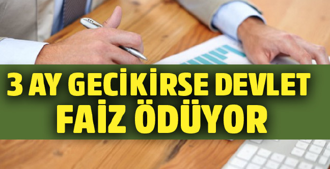 18-02/28/3-ay-gecikirse-devlet-faiz-oduyor