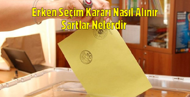 18-04/19/erken-secim-karari-nasil-alinir-sartlar-nelerdi-1524123643